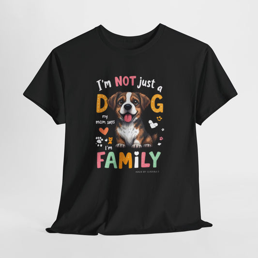 Dog T-Shirt — "I'm Not Just a Dog, I'm Family" Cute Pet Lover Tee