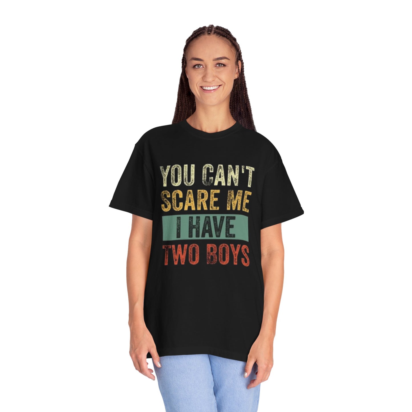 You Can't Scare Me I Have Two Boys